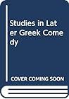 Studies in Later Greek Comedy