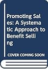 Promoting Sales: A Systematic Approach to Benefit Selling