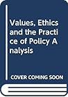 Values, ethics, and the practice of policy analysis (Policy Studies Organization series)