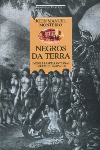 Negros da terra: índios e bandeirantes nas origens de São Paulo (Paperback)