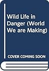 Wild life in danger, (The World we are making)