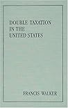 Double Taxation In The United States (Studies in History, Economics, and Public Law) Double Taxation In The United States (Studies in History, Economics, and Public Law)