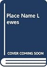 The place-name Lewes: A study of its early spellings and etymology (Acta Universitatis Upsaliensis) The place-name Lewes: A study of its early spellings and etymology (Acta Universitatis Upsaliensis)