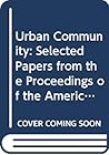 Urban Community: Selected Papers from the Proceedings of the American Sociological Society, 1925