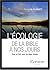 L'écologie De La Bible À Nos Jours: Pour En Finir Avec Les Idées Reçues