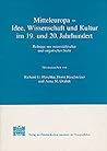 Mitteleuropa - Idee, Wissenschaft Und Kultur Im 19. Und 20. Jahrhundert: Beitrage Aus Osterreichischer Und Ungarischer Sicht (Zentraleuropa-Studien) (German Edition)