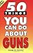 50 Things You Can Do About Guns