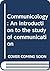 Communicology: An introduction to the study of communication