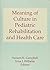 Meaning of Culture in Pediatric Rehabilitation and Health Care by Suzann K. Campbell