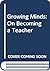 Growing Minds: On Becoming a Teacher (The Harper & Row Series on the Professions)