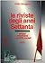 Le riviste degli anni Settanta: Gruppi, movimenti e conflitti sociali (Storia e memoria) (Italian Edition)