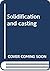 Solidification and casting