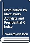 Nomination politics: Party activists and presidential choice