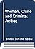Women, Crime, and Criminal Justice