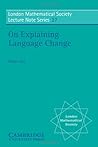 On Explaining Language Change (Cambridge Studies in Linguistics # 27) On Explaining Language Change (Cambridge Studies in Linguistics # 27)