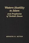 Western Hostility to Islam and Prophecies of Turkish Doom: Memoirs, American Philosophical Society (vol. 201) Western Hostility to Islam and Prophecies of Turkish Doom: Memoirs, American Philosophical Society (vol. 201)