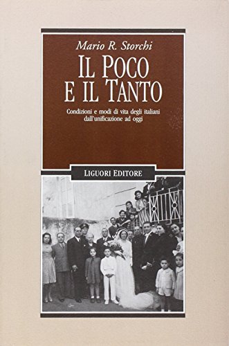 Il poco e il tanto: Condizioni e modi di vita degli italiani dall'unificazione a oggi (Collana di storia moderna e contemporanea) (Italian Edition)
