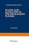 Waves and Satellites in the Near-Earth Plasma (Studies in Soviet Science)