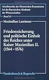 Friedenssicherung Und Politische Einheit Des Reiches Unter Kaiser Maximilian II. 1564-1576 (Kritische Studien Zur Geschichtswissenschaft) (German Edition)