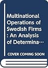 The multinational operations of Swedish firms: An analysis of determinants and effects