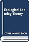 Ecological Learning Theory Ecological Learning Theory