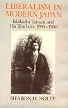 Liberalism in Modern Japan: Ishibashi Tanzan and His Teachers, 1905-1960