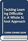 Tackling learning difficulties: A whole school approach Tackling learning difficulties: A whole school approach