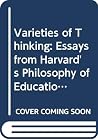 Varieties of Thinking: Essays From Harvard's Philosophy of Education Research Center (Philosophy of Education Research Library) Varieties of Thinking: Essays From Harvard's Philosophy of Education Research Center (Philosophy of Education Research Library)