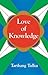 Love of Knowledge: Tarthang Tulku (Time Space and Knowledge Series)