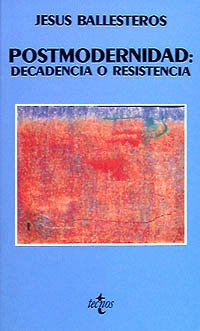 Portada de Postmodernidad: decadencia o resistencia, de Jesús Ballesteros Llompart