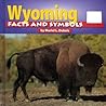 Wyoming Facts and Symbols (The States and Their Symbols) Wyoming Facts and Symbols (The States and Their Symbols)