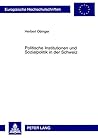 Politische Institutionen und Sozialpolitik in der Schweiz: Der Einfluß von Nebenregierungen auf Struktur und Entwicklungsdynamik des schweizerischen ... Universitaires Européennes) (German Edition)