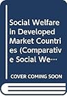 Social Welfare in Developed Market Countries (Comparative Social Welfare) Social Welfare in Developed Market Countries (Comparative Social Welfare)
