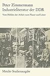 Industrieliteratur der DDR: Vom Helden der Arbeit zum Planer und Leiter (Metzler Studienausgabe) (German Edition) Industrieliteratur der DDR: Vom Helden der Arbeit zum Planer und Leiter (Metzler Studienausgabe) (German Edition)