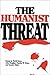 The Humanist Threat