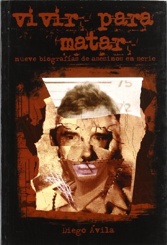 Vivir Para Matar: Nueve Biografías De Asesionos En Serie (Paperback)