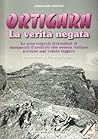 Ortigara: La verità negata : le sconvolgenti rivelazioni di documenti d'archivio che nessun italiano avrebbe mai voluto leggere (Collana di storia militare) (Italian Edition)