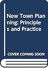 New-Town Planning: Principles and Practice New-Town Planning: Principles and Practice