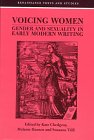 Voicing Women: Gender and Sexuality in Early Modern Writing (Renaissance Texts and Studies)
