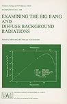 Examining the Big Bang and Diffuse Background Radiations (International Astronomical Union Symposia)