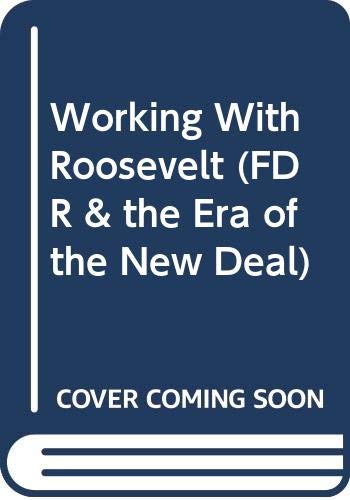 Working With Roosevelt (Franklin D. Roosevelt & the Era of the New Deal)