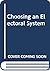 Choosing an Electoral System: Issues and Alternatives (American Political Parties and Elections)