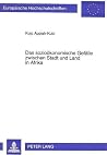 Das sozioökonomische Gefälle zwischen Stadt und Land in Afrika: Zur politischen Ökonomie der wirtschaftlichen Entwicklung des ländlichen Raums in ... Universitaires Européennes) (German Edition) Das sozioökonomische Gefälle zwischen Stadt und Land in Afrika: Zur politischen Ökonomie der wirtschaftlichen Entwicklung des ländlichen Raums in ... Universitaires Européennes) (German Edition)