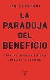La paradoja del beneficio: Cómo las empresas exitosas amenazan la economía La paradoja del beneficio: Cómo las empresas exitosas amenazan la economía