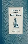 The Negro in the United States: A Selected Bibliography The Negro in the United States: A Selected Bibliography