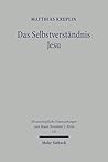 Das Selbstverstandnis Jesu: Hermeneutische Und Christologische Reflexion (Wissenschaftliche Untersuchungen Zum Neuen Testament) (German Edition)