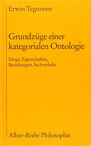 Grundzüge einer kategorialen Ontologie: Dinge, Eigenschaften, Beziehungen, Sachverhalte (Alber-Reihe Philosophie) (German Edition)