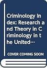 Criminology index: Research and theory in criminology in the United States, 1945-1972 Criminology index: Research and theory in criminology in the United States, 1945-1972