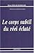 Le corps subtil du réel éclaté (Collection Sciences et spiritualité) (French Edition)