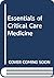 Essentials of Critical Care Medicine